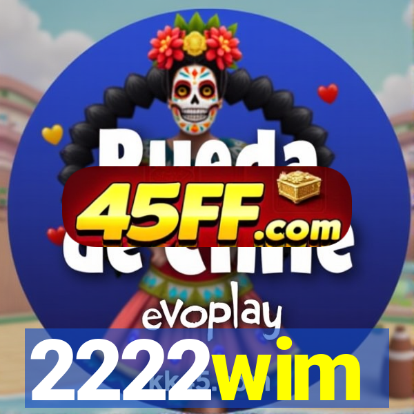 2222wim