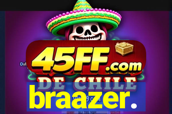 braazer.
