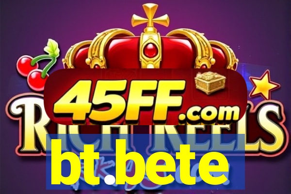 bt.bete