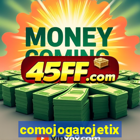 comojogarojetix
