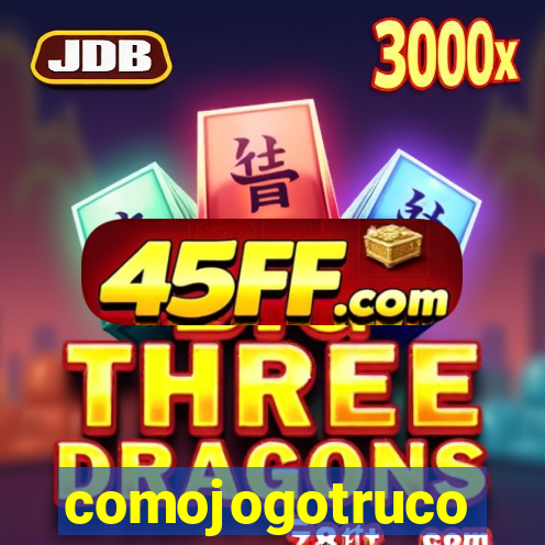 comojogotruco
