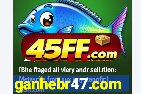 ganhebr47.com