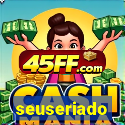 seuseriado