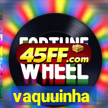 vaquuinha