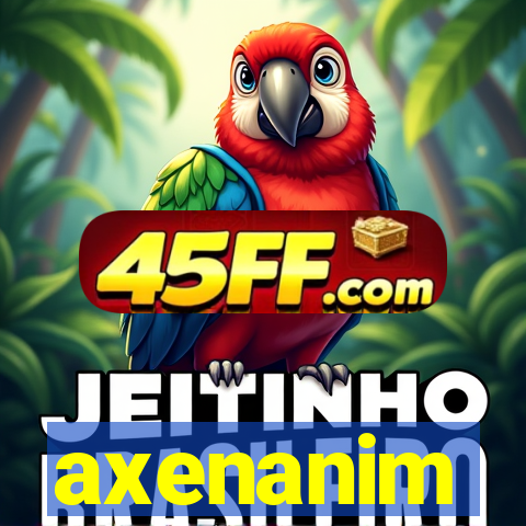 axenanim