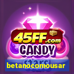 betanocomousar