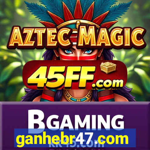 ganhebr47.com