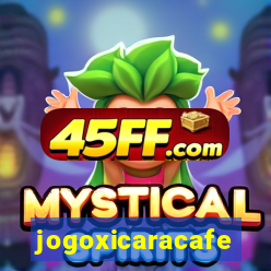 jogoxicaracafe