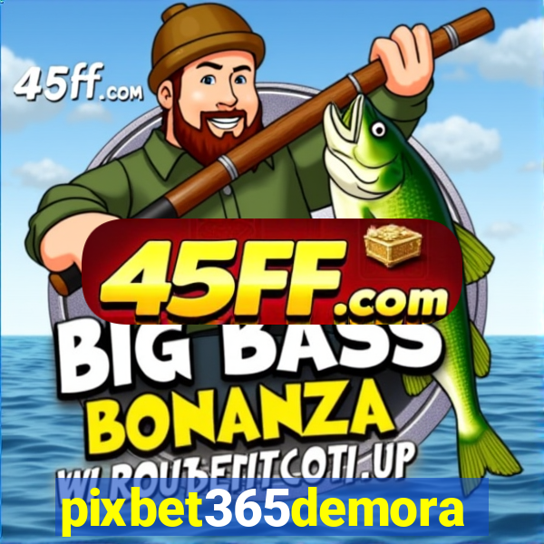 pixbet365demora