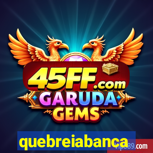 quebreiabanca