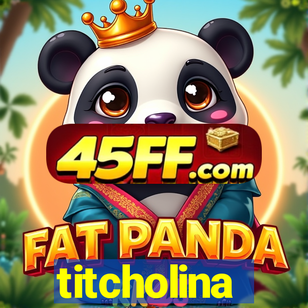 titcholina